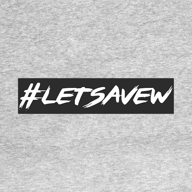 LETSAVEW by Poyzondesigns